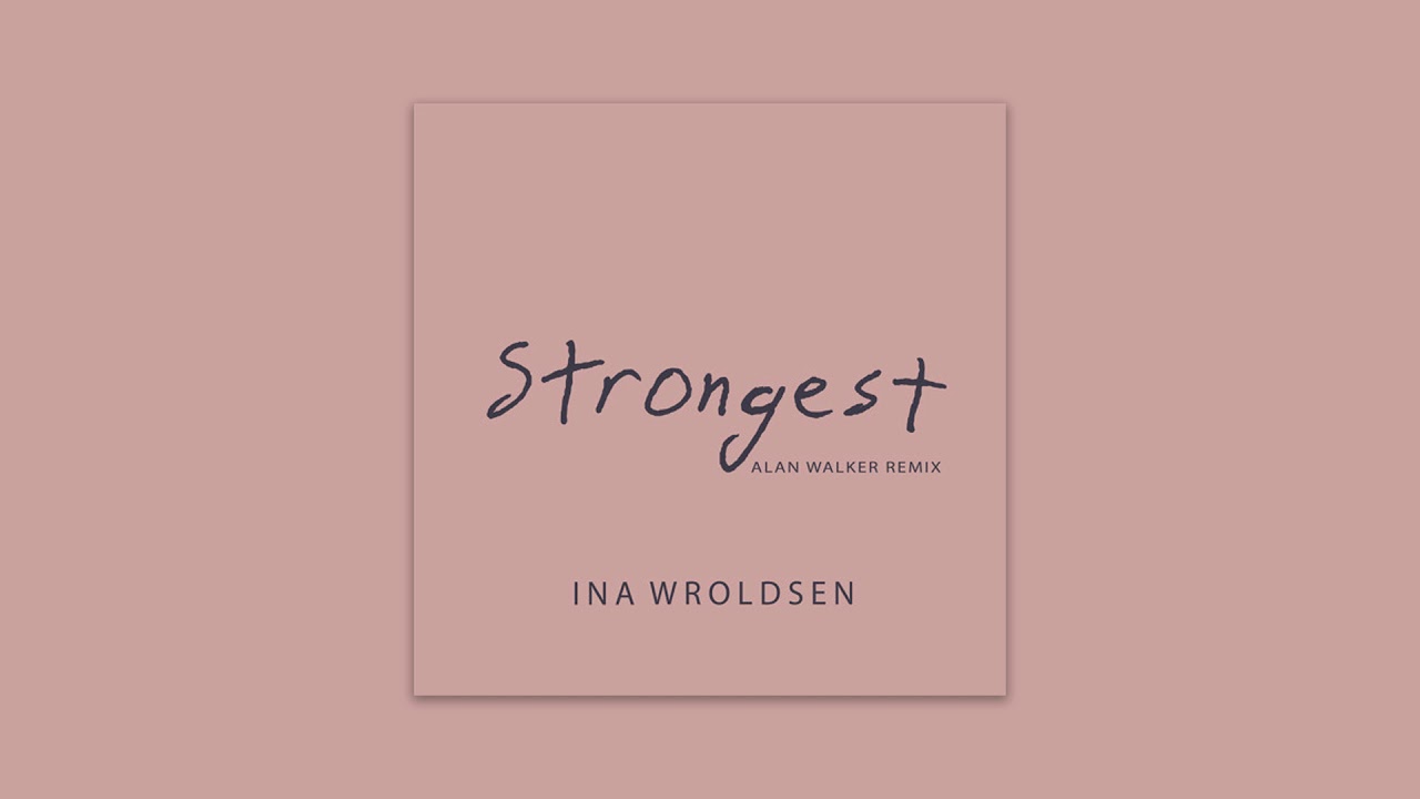 Walker remix. INA Wroldsen - strongest alan Walker Remix. Strongest alan Walker Remix. INA Wroldsen strongest. Alan Walker strongest.